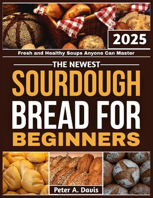 The Newest Sourdough Bread for Beginners: Fresh... B0FHFL2X61 Book Cover