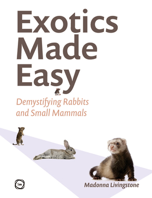 Exotics Made Easy: Demystifying Rabbits and Sma... 1789183553 Book Cover