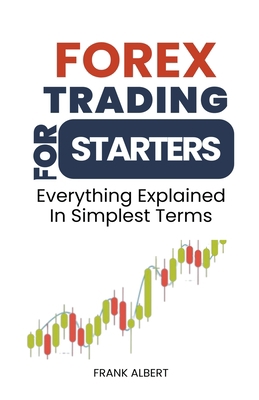 Forex Trading For Starters: Everything Explaine... B0CJJYDM7N Book Cover