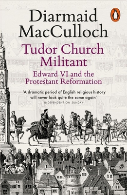 Tudor Church Militant: Edward VI and the Protes... 0141985070 Book Cover