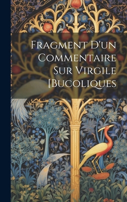 Fragment D'un Commentaire Sur Virgile [Bucoliques [French] 1019678542 Book Cover