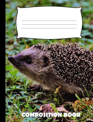 Composition Book: Hedgehog Composition Notebook... 1074688317 Book Cover