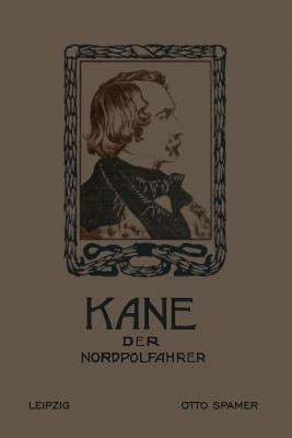 Kane Der Nordpolfahrer: Arktische Fahrten Und E... [German] 3662234645 Book Cover