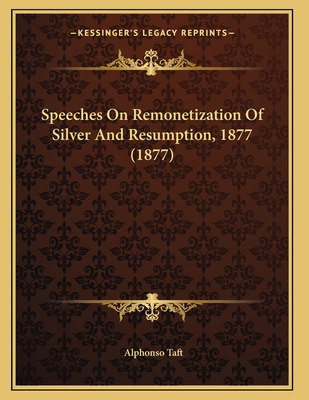 Speeches On Remonetization Of Silver And Resump... 1164145487 Book Cover