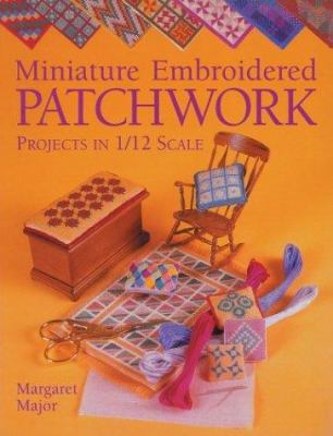 Miniature Embroidered Patchwork: Projects in 1/... 1861083416 Book Cover