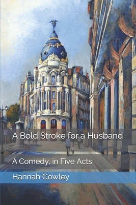 A Bold Stroke for a Husband: A Comedy, in Five ... 1659150442 Book Cover