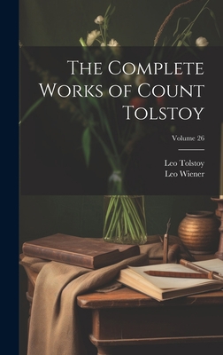 The Complete Works of Count Tolstoy; Volume 26 1020355085 Book Cover