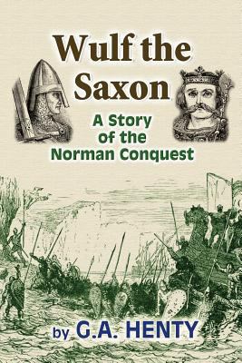Wulf the Saxon: A Story of the Norman Conquest 1453716890 Book Cover