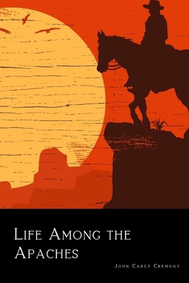 Life Among the Apaches (Illustrated) 1980236135 Book Cover