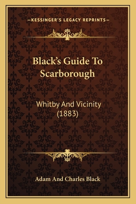 Black's Guide To Scarborough: Whitby And Vicini... 1164589040 Book Cover