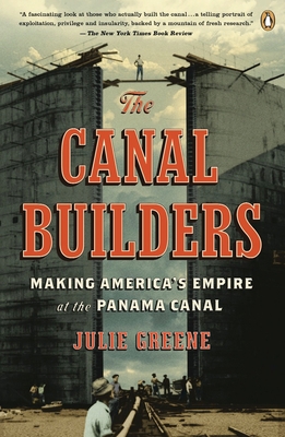 The Canal Builders: Making America's Empire at ... 0143116789 Book Cover