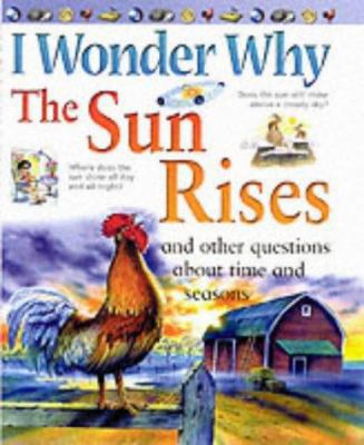 I Wonder Why the Sun Rises: And Other Questions... 0753407574 Book Cover