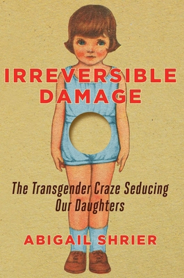 Irreversible Damage: The Transgender Craze Sedu... 1684510317 Book Cover