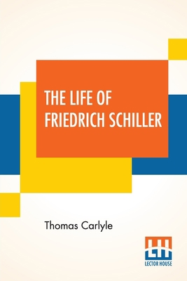 The Life Of Friedrich Schiller: Comprehending A... 938961449X Book Cover