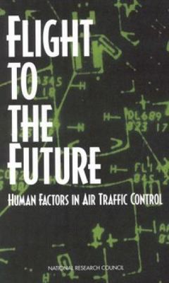 Flight to the Future: Human Factors in Air Traf... 0309056373 Book Cover