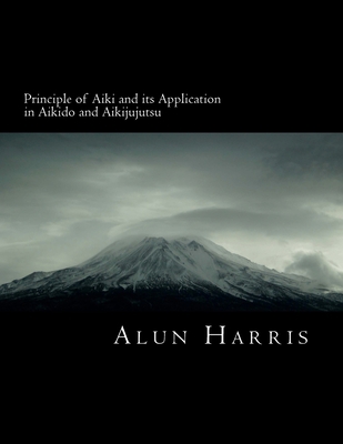 Principle of Aiki and its Application in Aikido... 1539134539 Book Cover