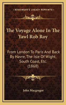 The Voyage Alone In The Yawl Rob Roy: From Lond... 1165731363 Book Cover