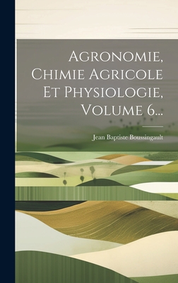 Agronomie, Chimie Agricole Et Physiologie, Volu... [French] 1019458887 Book Cover