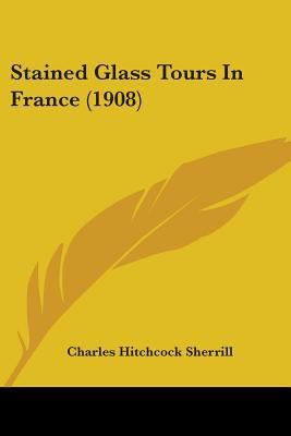 Stained Glass Tours In France (1908) 0548769613 Book Cover