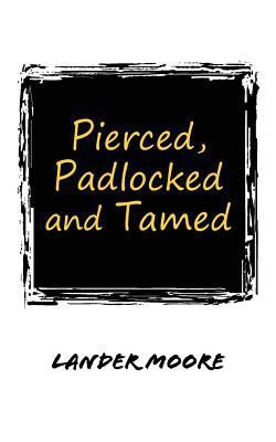 Pierced, Padlocked and Tamed 1732616701 Book Cover