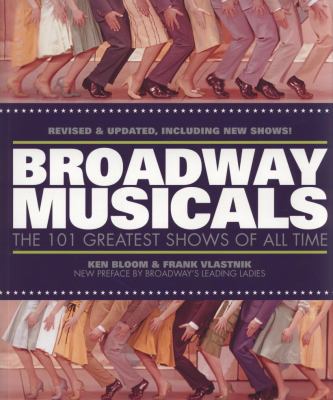 Broadway Musicals: The 101 Greatest Shows of Al... 1579123139 Book Cover