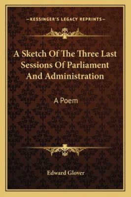 A Sketch Of The Three Last Sessions Of Parliame... 1163227439 Book Cover