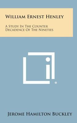 William Ernest Henley: A Study in the Counter D... 1258972379 Book Cover