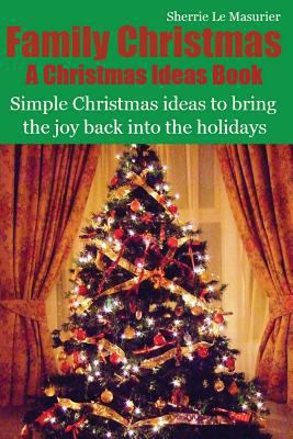 Family Christmas: Simple Christmas ideas to bri... 1481134019 Book Cover