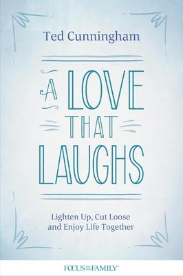 A Love That Laughs: Lighten Up, Cut Loose, and ... 1589977084 Book Cover