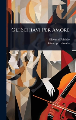 Gli Schiavi Per Amore [Italian] 1024433056 Book Cover