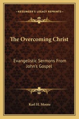 The Overcoming Christ: Evangelistic Sermons Fro... 1163182672 Book Cover