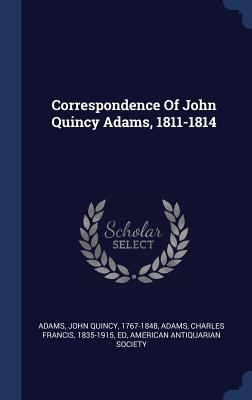 Correspondence Of John Quincy Adams, 1811-1814 1340573164 Book Cover