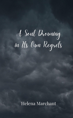 A Soul Drowning in Its Own Regrets 3690808804 Book Cover