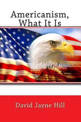 Americanism, What It Is 1453752218 Book Cover