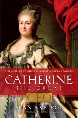 Catherine the Great, CEO: 7 Principles to Guide... 1454905603 Book Cover