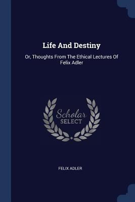 Life And Destiny: Or, Thoughts From The Ethical... 1377212785 Book Cover