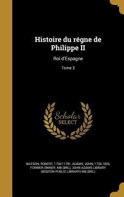 Histoire du régne de Philippe II: Roi d'Espagne... [French] 1363113488 Book Cover