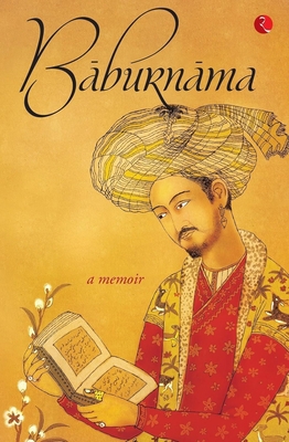 Baburnama: Zahiruas Din Muhammad Babur Padshah ... 8129141752 Book Cover
