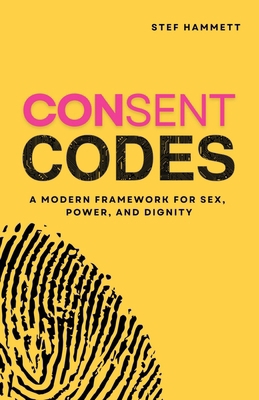 Consent Codes: A Modern Framework for Sex, Powe... B0GSL6L9D3 Book Cover