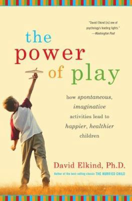 The Power of Play: How Spontaneous, Imaginative... 0738210536 Book Cover