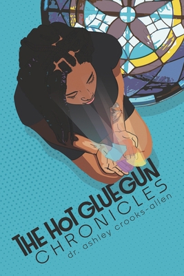 The Hot Glue Gun Chronicles: A Guide to Putting... 0997316845 Book Cover