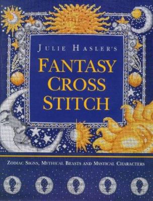 Julie Hasler's Fantasy Cross Stitch: Zodiac Sig... 0715305719 Book Cover