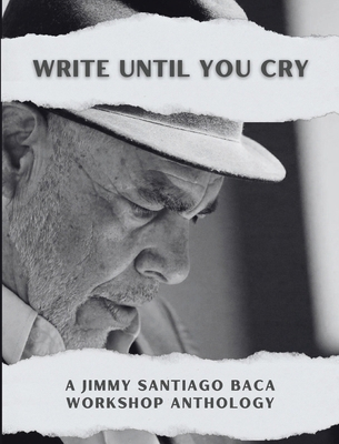 Write Until You Cry: A Jimmy Santiago Baca Work... 196324561X Book Cover