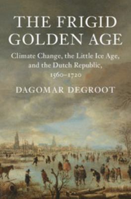 The Frigid Golden Age: Climate Change, the Litt... 1108419313 Book Cover