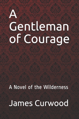 A Gentleman of Courage: A Novel of the Wilderness B08GFSYFLJ Book Cover