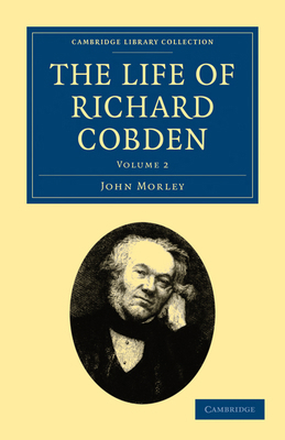 The Life of Richard Cobden - Volume 2 1108026826 Book Cover