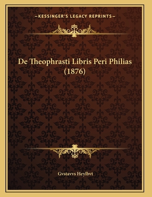 De Theophrasti Libris Peri Philias (1876) [Latin] 1168010020 Book Cover