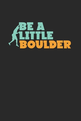Be A Little Boulder: Rock Climbing Boulder Artw... 1655865714 Book Cover