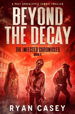 Beyond the Decay: A Post Apocalyptic Zombie Thr... B0D46RPMR5 Book Cover