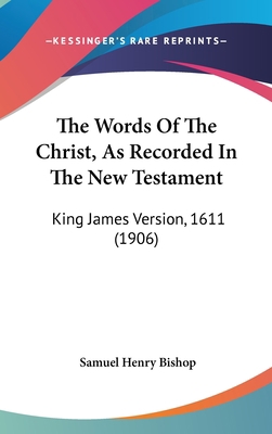 The Words Of The Christ, As Recorded In The New... 1104437880 Book Cover